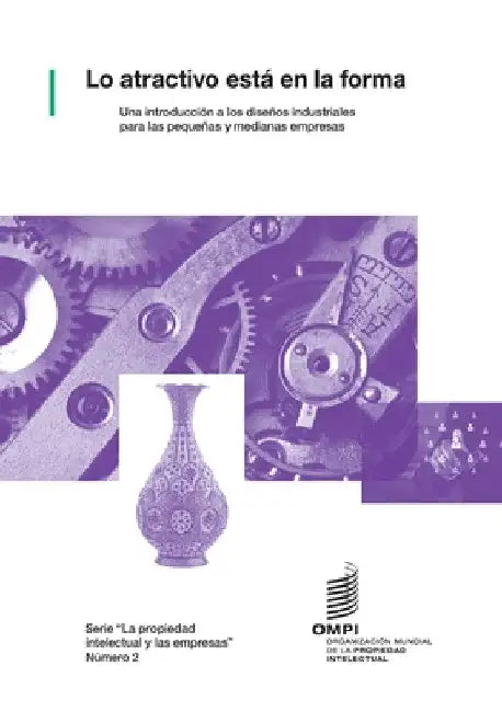 Lo atractivo está en la forma: Una introducción a los diseños industriales para las pequeñas y medianas empresas by Wipo