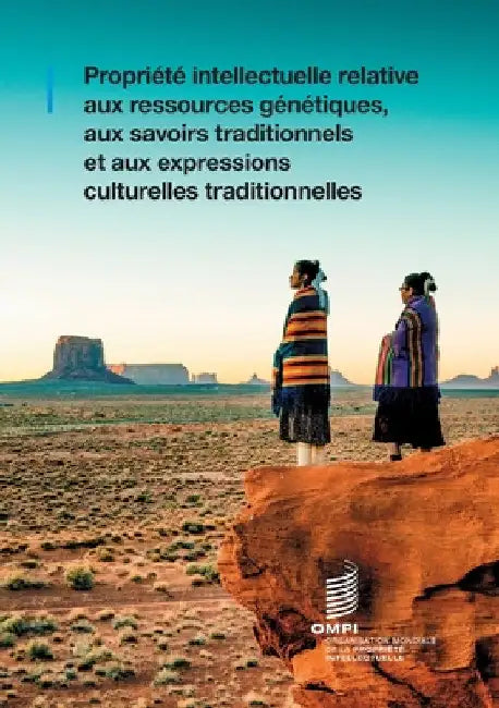 Propriété intellectuelle relative aux ressources génétiques, aux savoirs traditionnels et aux expressions culturelles traditionnelles. by Wipo