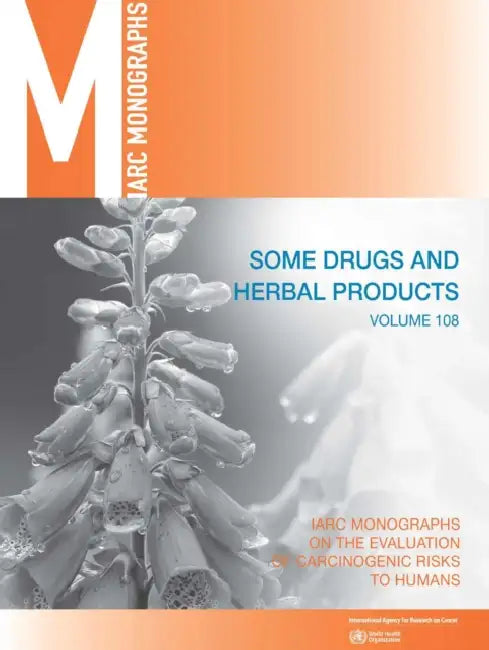 Some Drugs and Herbal Medicines: IARC Monographs on the Evaluation of Carcinogenic Risks to Humans by International Agency for Research on Can