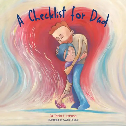 A Checklist for Dad by Tricia L. Larose, Gwen Le Rest
