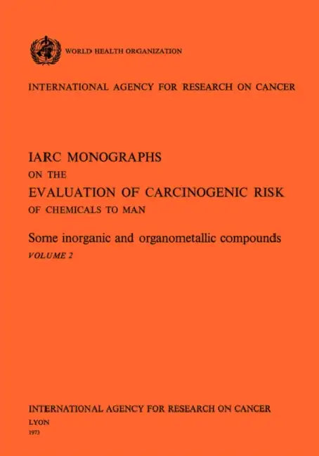 Some Inorganic and Organometallic Compounds. IARC Vol. 2 by World Health Organization, Iarc