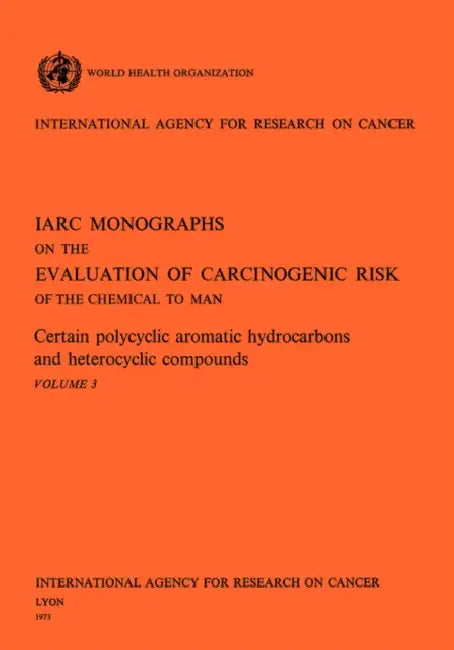 Certain polycyclic aromatic hydrocarbons and heterocyclic compounds. IARC Vol .3 by World Health Organization, Iarc