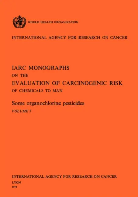 Some organochlorine pesticides. IARC Vol 5 by World Health Organization, Iarc