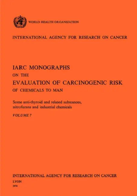 Some Anti-Thyroid and Related Substances, Nitrofurans and Industrial Chemicals. IARC Vol 7 by World Health Organization, Iarc