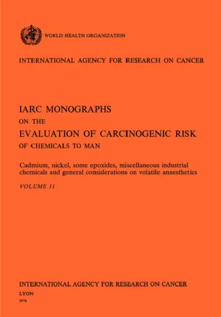 Cadmium, Nickel, Some Epoxides, Miscellaneous Industrial Chemicals and General Considerations on Volatile Anaesthetics by The International Agency for Research on