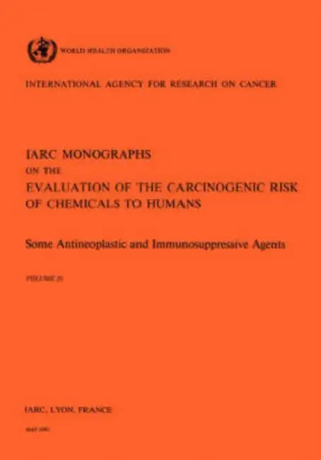 Vol 26 IARC Monographs: Some Antineoplastic & Immunosupressive Agents by Iarc, Who