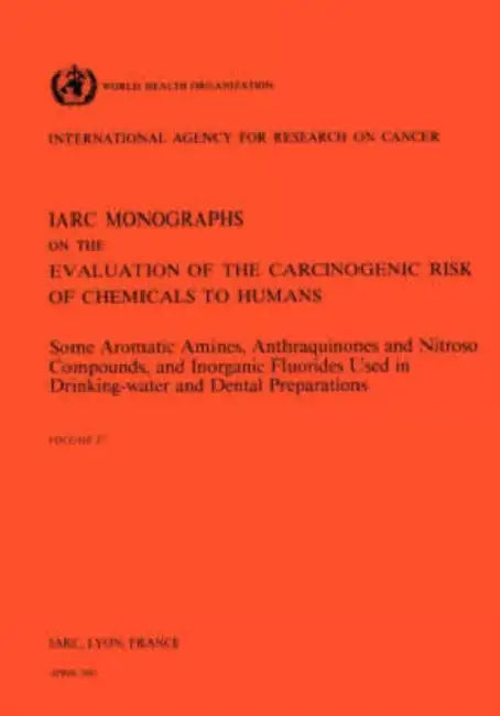 Vol 27 IARC Monographs: Some Aromatic Amines, Anthraquinones and Nitroso by Iarc, Who