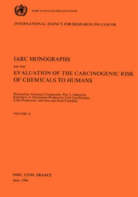 Vol 34 IARC Monographs: Polynuclear Aromatic Compounds, Part 3, Industrial Exposures in Aluminium Production, Coal Gasification, Coke Producti by Iarc, Who