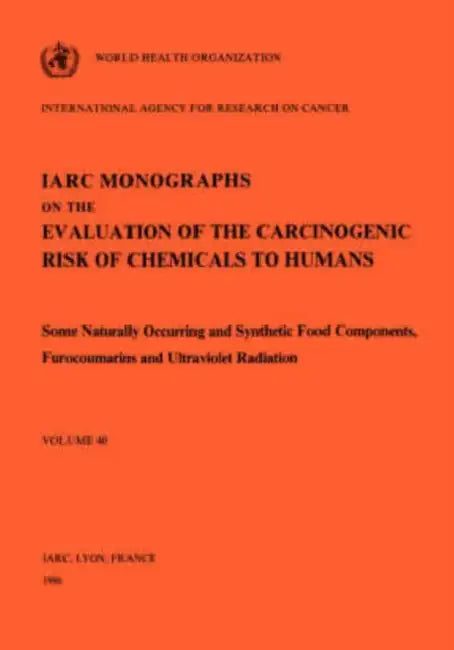 Vol 40 IARC Monographs: Some Naturally Occurring and Synthetic food components, Furocoumarins and Ultraviolet Radiation by The International Agency for Research on