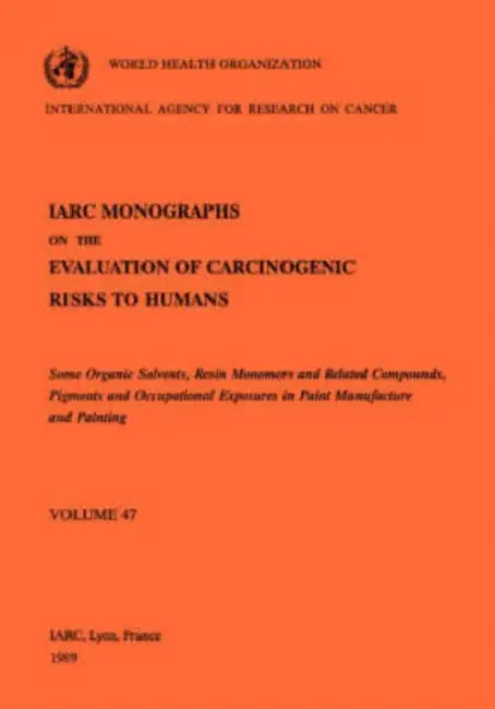 Some Organic Solvents, Resin Monomers and Related Compounds, Pigments and Exposures in Paint Manufacturing by International Agency for Research on Can