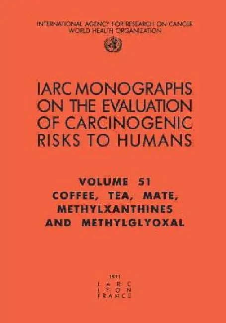 Coffee, Tea, Mate, Methylxanthines and Methylglyoxal by The International Agency for Research on