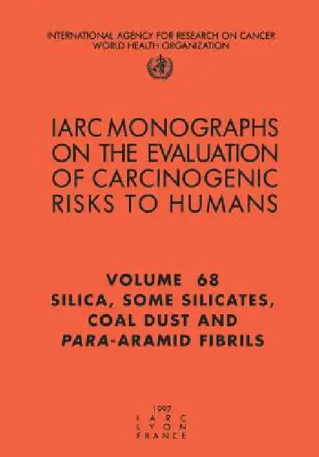 Silica, Some Silicates, Coal Dust and Para-Aramid Fibrils: Silica, Some Silicates, Coal Dust and Para-Aramid Fibrils by The International Agency for Research on