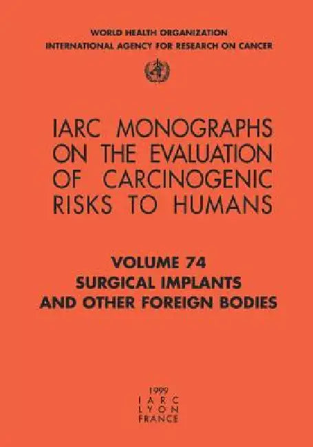 Surgical Implants and Other Foreign Bodies by The International Agency for Research on