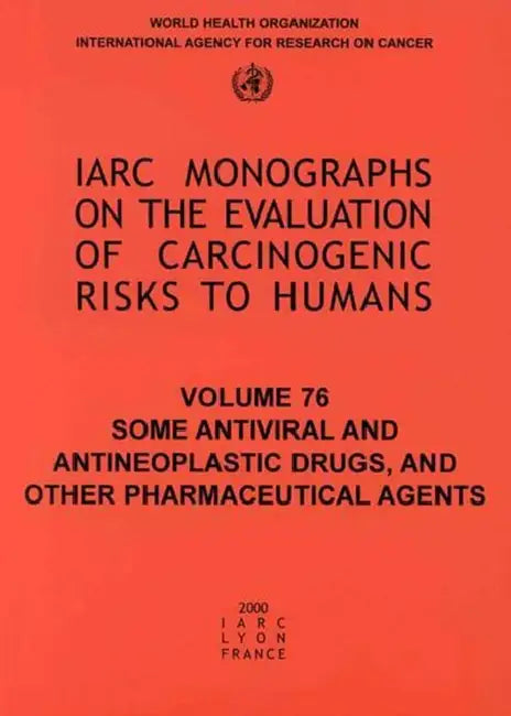 Some Antiviral and Antineoplastic Drugs and Other Pharmaceutical Agents by The International Agency for Research on