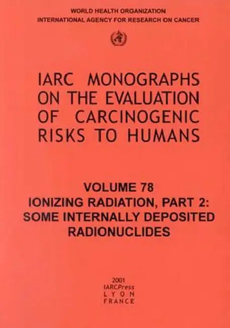 Ionizing Radiation: Part II: Some Internally Deposited Radionuclides by The International Agency for Research on