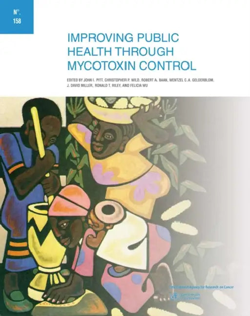 Improving Public Health Through Mycotoxin Control by The International Agency for Research on