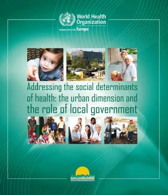 Addressing the Social Determinants of Health: The Urban Dimension and the Role of Local Government by World Health Organization