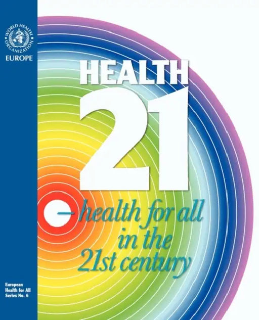 Health21- Health for All in the 21st Century. the Health for All Policy Framework for the Who European Region by Who