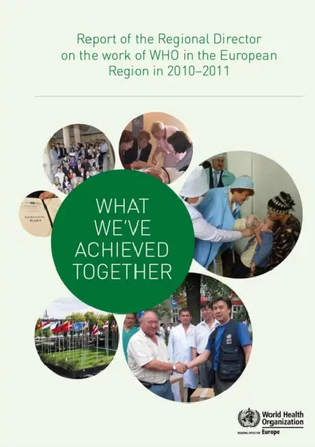 What We've Achieved Together: Report of the Regional Director on the Work of WHO in the European Region in 2010-2011 by Centers of Disease Control