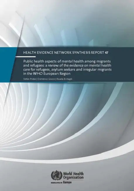Public Health Aspects of Mental Health Among Migrants and Refugees: A Review of the Evidence on Mental Health Care for Refugees, Asylum Seekers and Ir by Centers of Disease Control