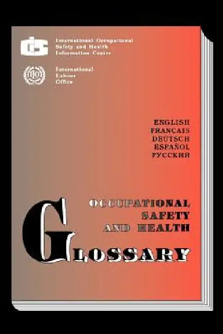 Occupational Safety and Health Glossary (Multilingual E/F/S/G/R) by Ilo