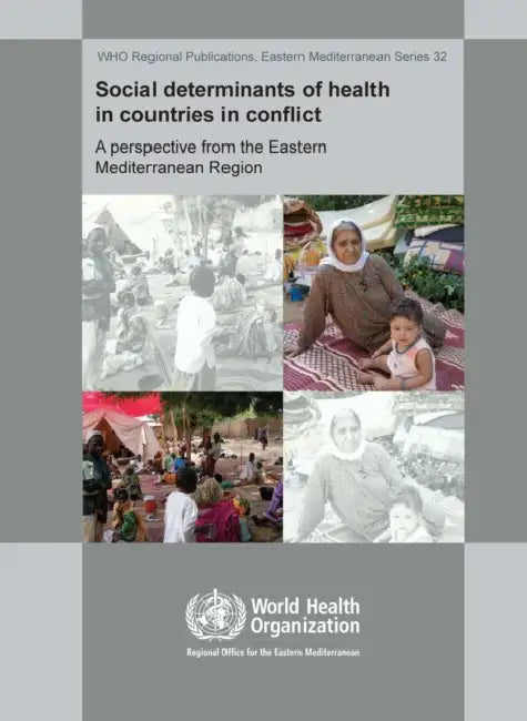 Social Determinants of Health in Countries in Conflict: A Perspective from the Eastern Mediterranean by Who Regional Office for the Eastern Medi