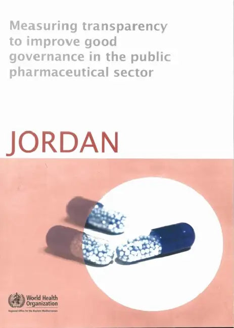 Measuring Transparency to Improve Good Governance in the Public Pharmaceutical Sector: Jordan by Who Regional Office for the Eastern Medi