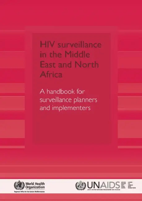 HIV Surveillance in the Middle East and North Africa: A Handbook for Surveillance Planners and Implementers by Who Regional Office for the Eastern Medi