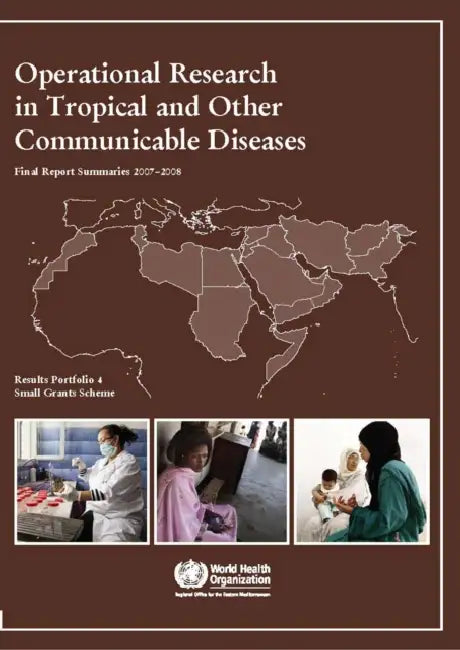 Operational Research in Tropical and Other Communicable Diseases: Final Report Summaries 2007-2008 by Who Regional Office for the Eastern Medi