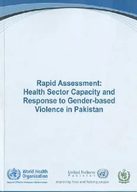 Rapid Assessment: Health Sector Capacity and Response to Gender-Based Violence in Pakistan by Who Regional Office for the Eastern Medi