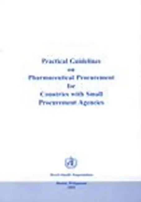 Practical Guidelines on Pharmaceutical Procurement for Countries with Small Procurement Agencies by Who Regional Office for the Western Paci