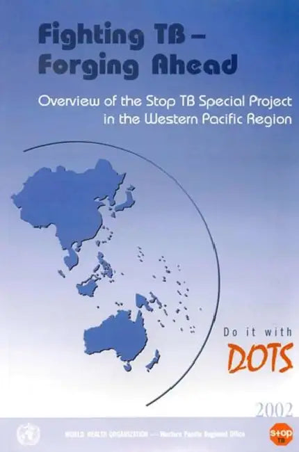 Fighting Tb - Forging Ahead: Overview of the Stop Tb Special Project in the Western Pacific Region by Who Regional Office for the Western Paci