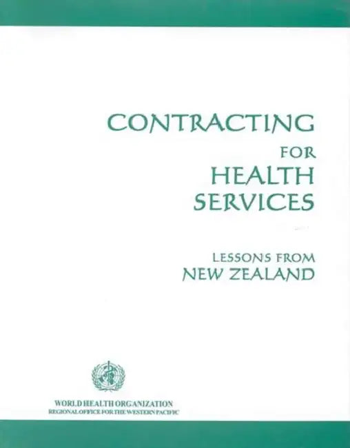 Contracting for Health Services: Lessons from New Zealand by Who Regional Office for the Western Paci
