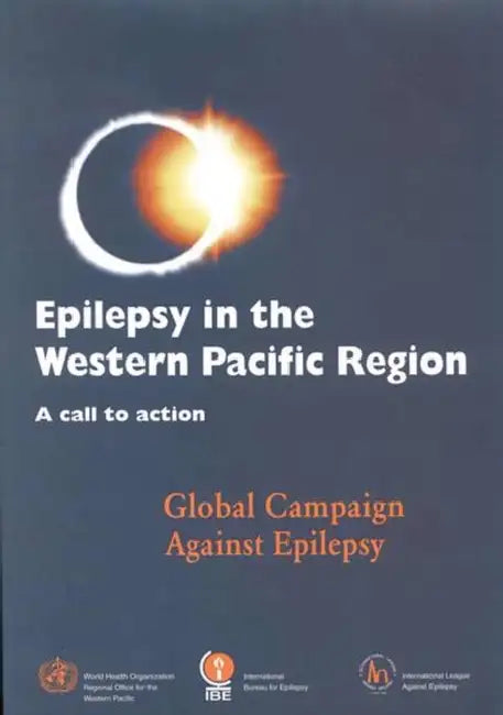 Epilepsy in the Western Pacific Region: A Call to Action: Global Campaign Against Epilepsy by Who Regional Office for the Western Paci