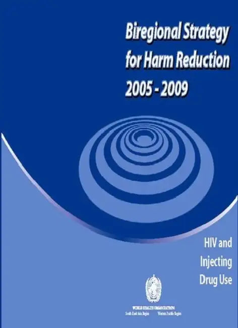 Biregional Strategy for Harm Reduction 2005-2009: HIV and Injecting Drug Use by Who Regional Office for the Western Paci