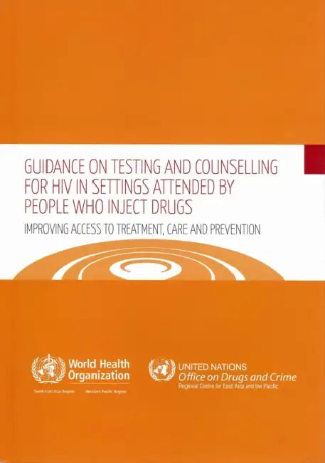 Guidance on Testing and Counselling for HIV in Settings Attended by People Who Inject Drugs: Improving Access to Treatment, Care and Prevention by Who Regional Office for the Western Paci