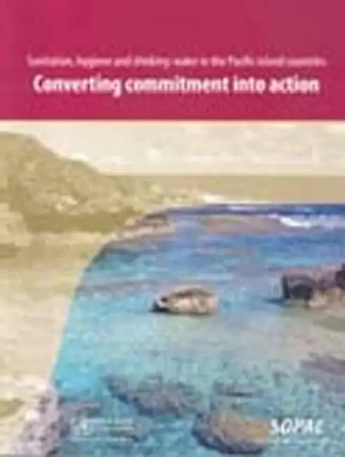 Sanitation, Hygiene and Drinking-Water in the Pacific Island Countries: Converting Commitment Into Action by Who Regional Office for the Western Paci