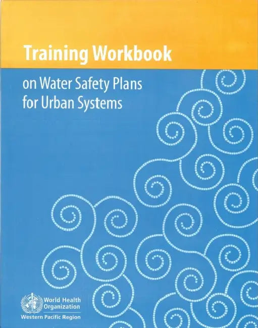 Training Workbook on Water Safety Plans for Urban Systems [With CDROM] by Who Regional Office for the Western Paci