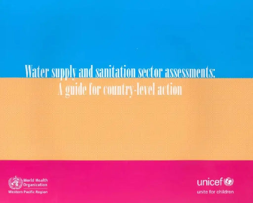 Water Supply and Sanitation Sector Assessments: A Guide for Country-Level Action by Who Regional Office for the Western Paci