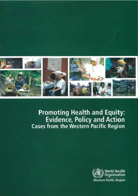 Promoting Health and Equity: Evidence, Policy and Action by Who Regional Office for the Western Paci