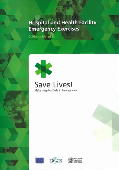 Hospital and Health Facility Emergency Exercises: Guidance Materials by Who Regional Office for the Western Paci