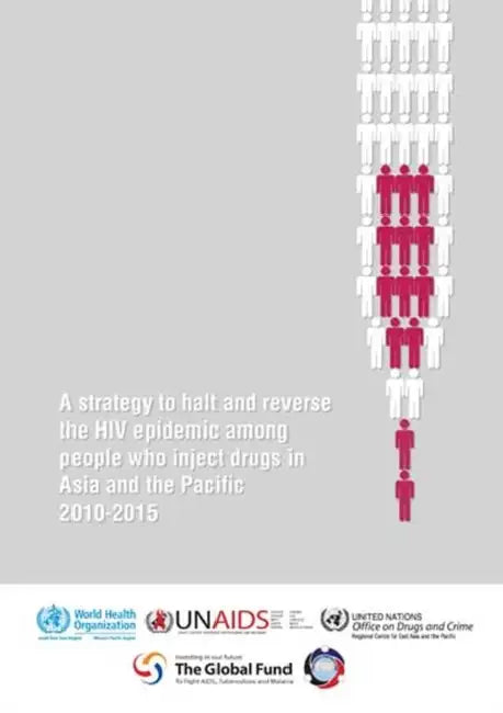 Strategy to Halt and Reverse the HIV Epidemic Among People Who Inject Drugs in Asia and the Pacific 2010-2015 by Who Regional Office for the Western Paci
