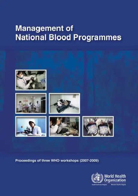 Management of National Blood Programmes: Proceedings of Three Who Workshops (2007-2009) by Who Regional Office for the Western Paci