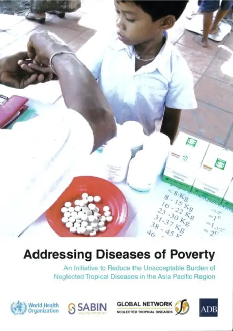 Addressing Diseases of Poverty: An Initiative to Reduce Unacceptable Burden of Neglected Tropical Diseases in the Western Pacific Region by Who Regional Office for the Western Paci