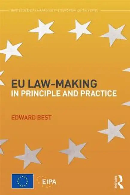 EU Law-Making in Principle and Practice by Edward Best