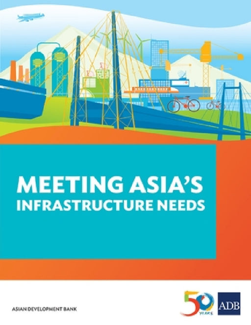 Meeting Asia's Infrastructure Needs by Asian Development Bank