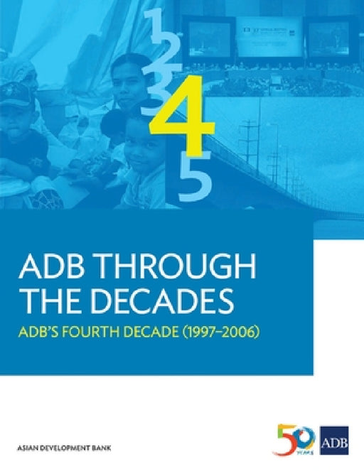 Adb Through the Decades: Adb's Fourth Decade (1997-2006) by Asian Development Bank