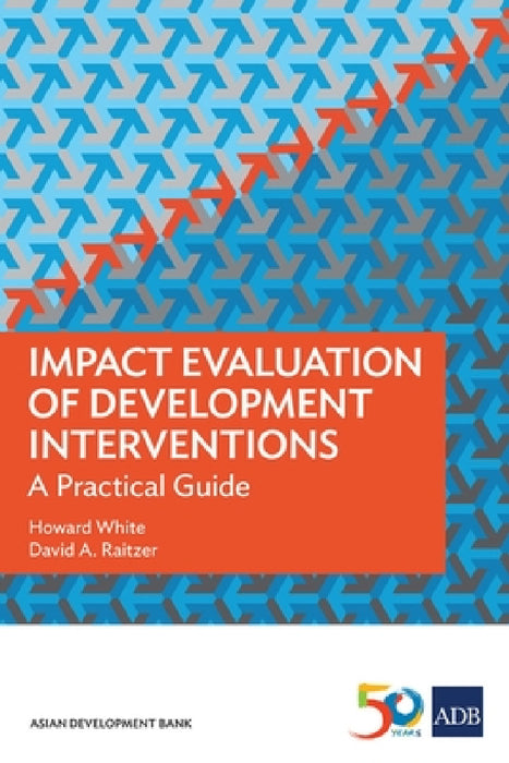 Impact Evaluation of Development Interventions: A Practical Guide by Howard White, David A. Raitzer, Asian Development Bank