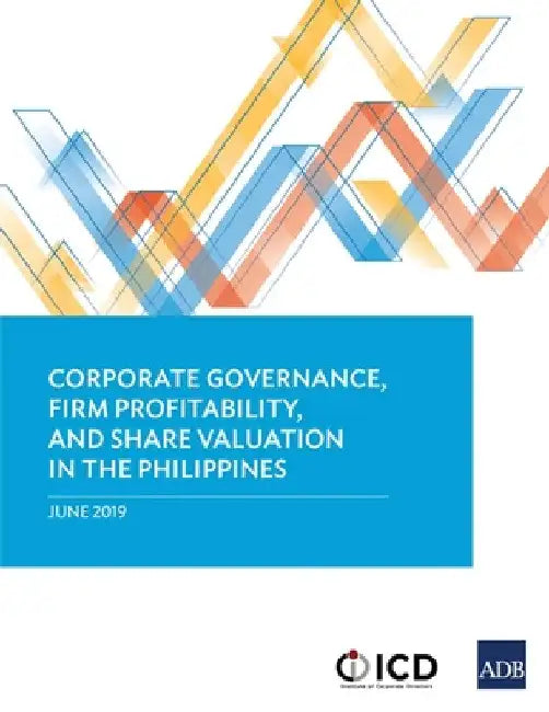 Corporate Governance, Firm Profitability, and Share Valuation in the Philippines by Asian Development Bank