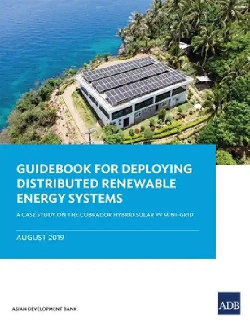 Guidebook for Deploying Distributed Renewable Energy Systems: A Case Study on the Cobrador Hybrid Solar Pv Mini-Grid by Asian Development Bank
